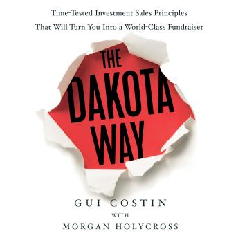 The Dakota Way: Time-Tested Principles That Will Turn You Into a World-Class Fundraiser