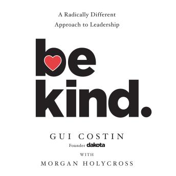 Be Kind: A Radically Different Approach to Leadership
