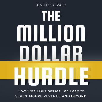The Million Dollar Hurdle: How Small Business Can Leap to Seven-Figure Revenue and Beyond