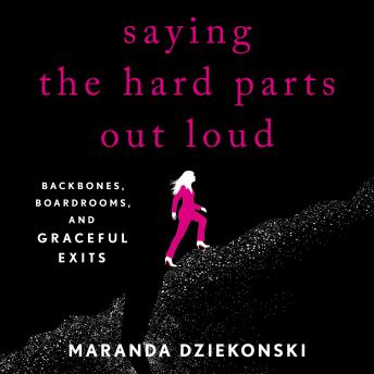 Saying the Hard Parts Out Loud: Backbones, Boardrooms, and Graceful Exits