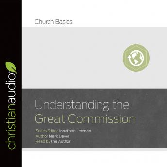 Understanding the Great Commission, Jonathan Leeman, Mark Dever