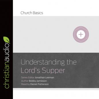 Understanding The Lord's Supper, Bobby Jamieson, Jonathan Leeman