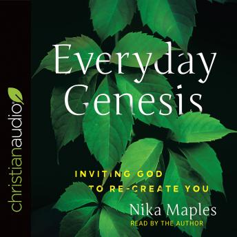 Everyday Genesis: Inviting God to Re-create You, Nika Maples