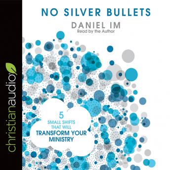 No Silver Bullets: Five Small Shifts that will Transform Your Ministry