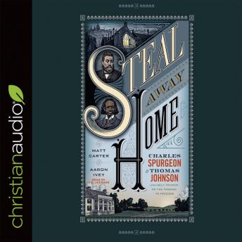 Steal Away Home: Charles Spurgeon and Thomas Johnson, Unlikely Friends on the Passage to Freedom