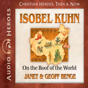 Download Isobel Kuhn: On the Roof of the World by Janet And Geoff Benge, Janet Benge, Geoff Benge