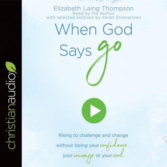 When God Says 'Go': Rising to Challenge and Change without Losing Your Confidence, Your Courage, or Your Cool