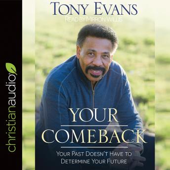 Your Comeback: Your Past Doesn't Have to Determine Your Future, Audio book by Tony Evans