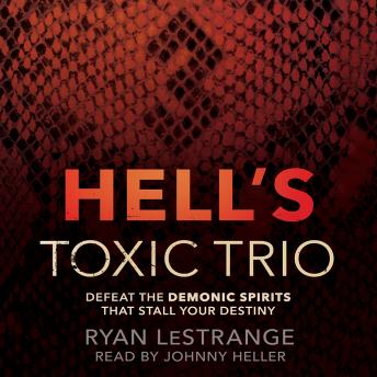 Hell's Toxic Trio: Defeat the Demonic Spirits that Stall Your Destiny