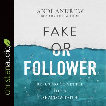 Fake or Follower: Refusing to Settle for a Shallow Faith