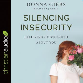 Silencing Insecurity: Believing God's Truth about You