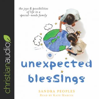 Unexpected Blessings: The Joys & Possibilities of Life in a Special-Needs Family