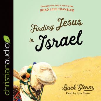 Download Finding Jesus in Israel: Through the Holy Land on the Road Less Traveled by Lyle Blaker, Buck Storm