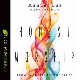 Honest Worship: From False Self to True Praise