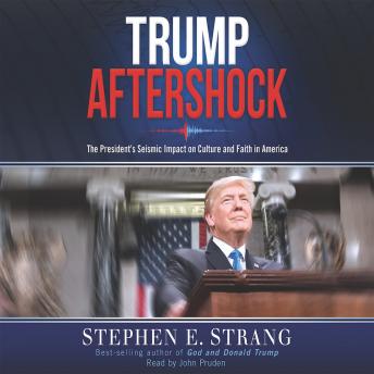 Download Trump Aftershock: The President's Seismic Impact on Culture and Faith in America by Stephen E. Strang