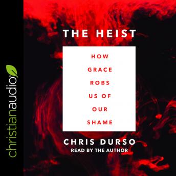 The Heist: How Grace Robs Us of Our Shame