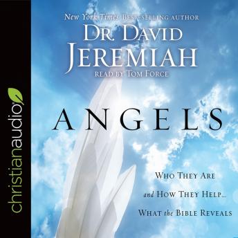 Download Angels: Who They Are and How They Help--What the Bible Reveals by Dr. David Jeremiah