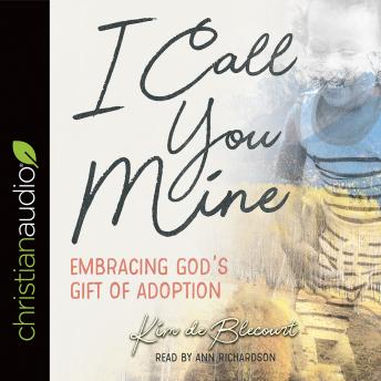 I Call You Mine: Embracing God's Gift of Adoption (A Six-Week Study)
