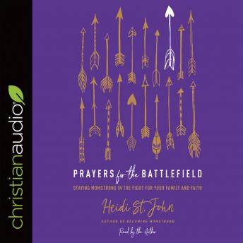Prayers for the Battlefield: Staying MomStrong in the Fight for Your Family and Faith