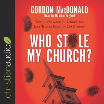 Who Stole My Church?: What to Do When the Church You Love Tries to Enter the 21st Century