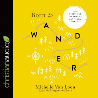 Born to Wander: Recovering the Value of Our Pilgrim Identity