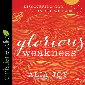 Glorious Weakness: Discovering God in All We Lack [Written by Alia Joy] episode artwork