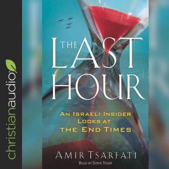 Download Last Hour: An Israeli Insider Looks at the End Times by Steve Yohn, Amir Tsarfati