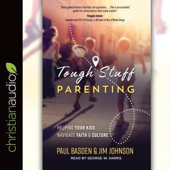 Tough Stuff Parenting: Helping Your Kids Navigate Faith and Culture, Audio book by Paul Basden, Jim Johnson