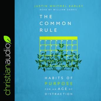 Download Common Rule: Habits of Purpose for an Age of Distraction by Justin Whitmel Earley