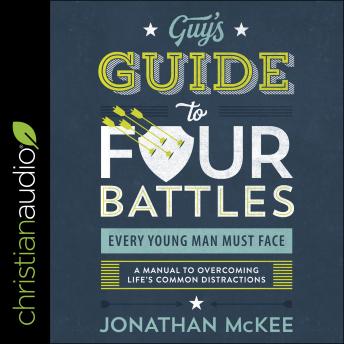 Guy's Guide to Four Battles Every Young Man Must Face: A Manual to Overcoming Life’s Common Distractions, Audio book by Jonathan Mckee