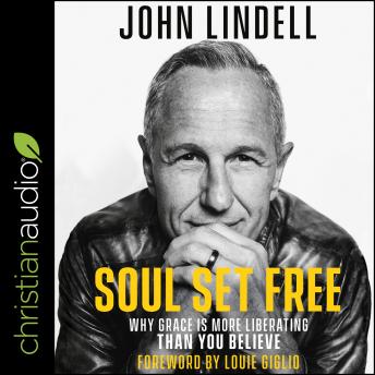 Soul Set Free: Why Grace is More Liberating Than You Believe