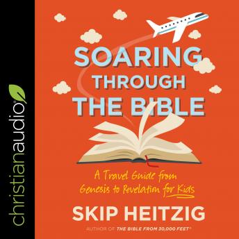 Get Best Audiobooks Religious and Inspirational Soaring Through the Bible: A Travel Guide from Genesis to Revelation for Kids by Skip Heitzig Free Audiobooks App Religious and Inspirational free audiobooks and podcast