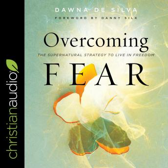 Download Overcoming Fear: The Supernatural Strategy to Live in Freedom by Dawna De Silva