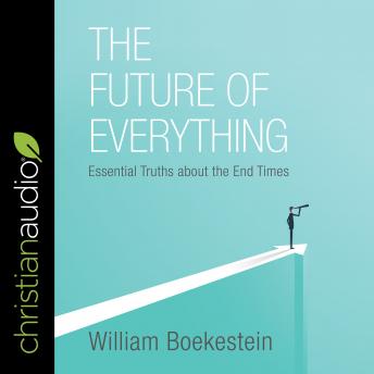 The Future of Everything: Essential Truths about the End Times