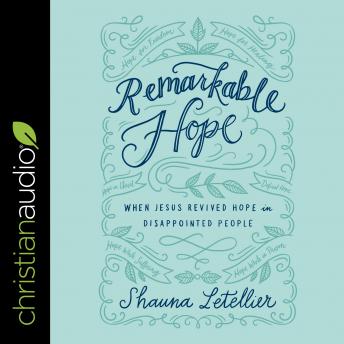 Remarkable Hope: When Jesus Revived Hope in Disappointed People