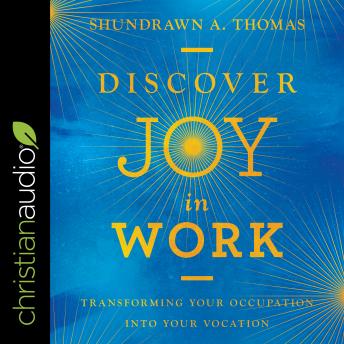Discover Joy in Work: Transforming Your Occupation into Your Vocation