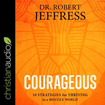 Courageous: 10 Strategies for Thriving in a Hostile World sample.