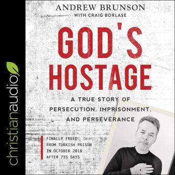 God's Hostage: A True Story of Persecution, Imprisonment, and Perseverance, Audio book by Andrew Brunson
