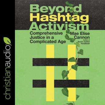 Beyond Hashtag Activism: Comprehensive Justice In A Complicated Age