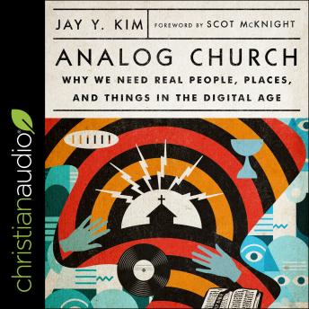 Analog Church: Why We Need Real People, Places, and Things in the Digital Age -- Jay Y. Kim episode artwork