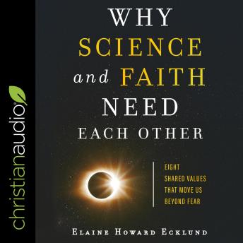 Why Science and Faith Need Each Other: Eight Shared Values That Move Us Beyond Fear