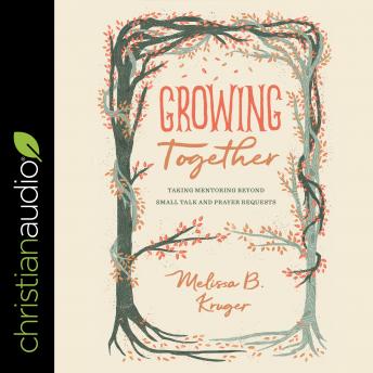 Growing Together: Taking Mentoring Beyond Small Talk and Prayer Requests