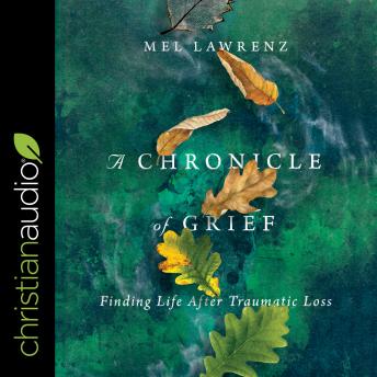 A Chronicle of Grief: Finding Life After Traumatic Loss