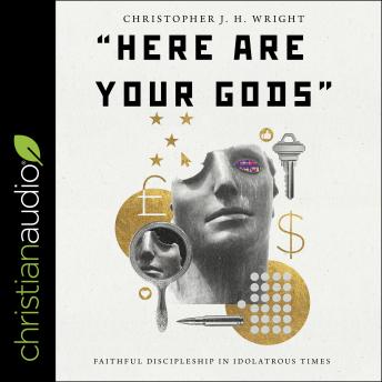Download 'Here Are Your Gods': Faithful Discipleship in Idolatrous Times by Christopher Jh Wright