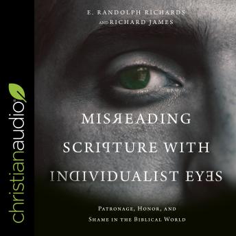 Misreading Scripture with Individualist Eyes: Patronage, Honor, and Shame in the Biblical World