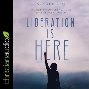 Liberation is Here: Women Uncovering Hope in a Broken World