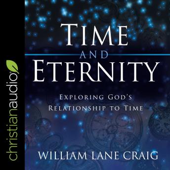 Time and Eternity: Exploring God's Relationship to Time