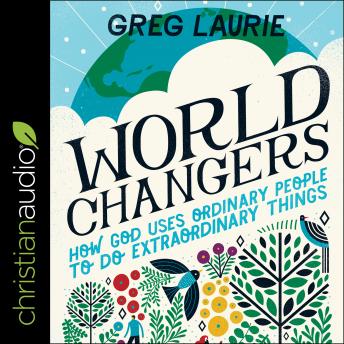 World Changers: How God Uses Ordinary People to Do Extraordinary Things