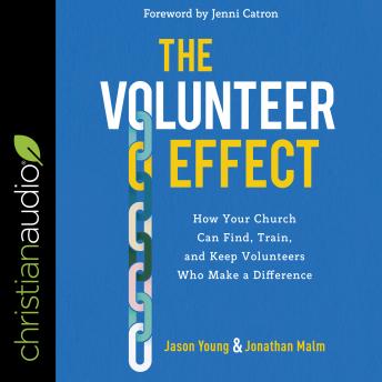 The Volunteer Effect: How Your Church Can Find, Train, and Keep Volunteers Who Make a Difference (Authored by Jason Young, Jonathan Malm) episode artwork