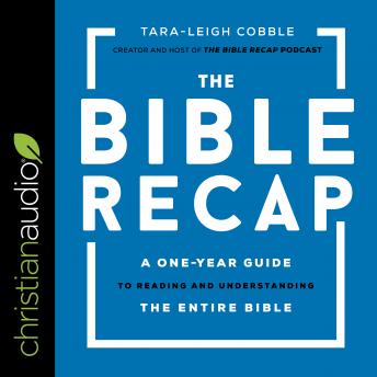 Download Bible Recap: A One-Year Guide to Reading and Understanding the Entire Bible by Tara-Leigh Cobble